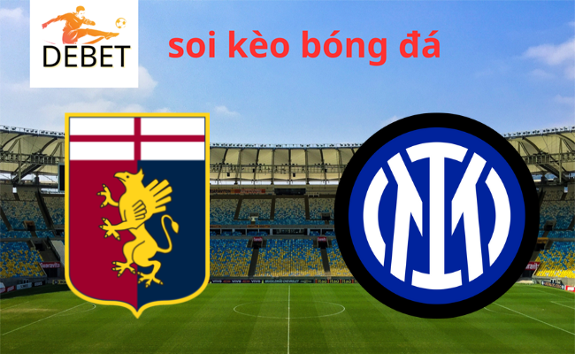 Debet soi kèo bóng đá Genoa vs Inter 02h45 30/12 - Serie A